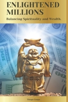 Enlightened Millions: Balancing Spirituality and Wealth. B0CQVYC774 Book Cover