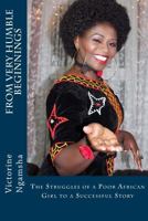 From Very Humble Beginnings: The Struggles of a Poor African Girl to a Successful Story 1541160967 Book Cover