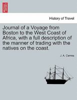 Journal of a Voyage from Boston to the West Coast of Africa: With a Full Description of the Manner of Trading with the Natives on the Coast (Classic Reprint) 1241497923 Book Cover