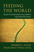 Feeding the World: Brazil's Transformation Into a Modern Agricultural Economy 1108473091 Book Cover