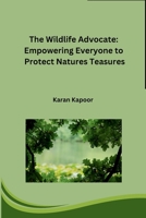 The Wildlife Advocate: Empowering Everyone to Protect Natures Teasures (Telugu Edition) B0CTXKZT3Y Book Cover