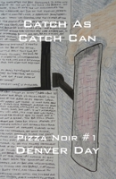 Pizza Noir No. 1: Catch As Catch Can 0990674134 Book Cover