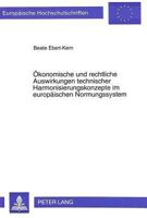 Oekonomische Und Rechtliche Auswirkungen Technischer Harmonisierungskonzepte Im Europaeischen Normungssystem 3631463340 Book Cover