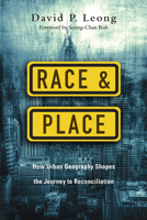 Race & Place: How Urban Geography Shapes the Journey to Reconciliation 0830841342 Book Cover