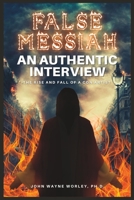 FALSE MESSIAH: AN AUTHENTIC INTERVIEW B0C1J1XNQC Book Cover