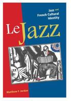 Le Jazz: Jazz and French Cultural Identity 025203516X Book Cover