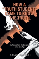 How a Truth Student Came to Know the Truth: My Rescue from the Deception of the New Age 1098099990 Book Cover