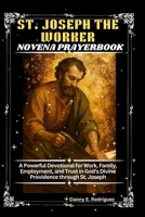 ST. JOSEPH THE WORKER NOVENA PRAYERBOOK: A Powerful Devotional for Work, Family, Employment, and Trust in God’s Divine Providence through St. Joseph B0GVD8SSQF Book Cover