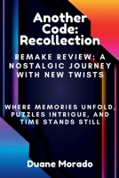 Another Code: Recollection - Remake Review: A Nostalgic Journey with New Twists: Where Memories Unfold, Puzzles Intrigue, and Time S B0CVSJSDJ7 Book Cover