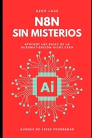 n8n Sin Misterios: La Preparación Mental y Técnica que Necesitas para Automatizar Como un Experto (Spanish Edition) B0F9Y2RFRT Book Cover