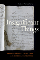 Insignificant Things: Amulets and the Art of Survival in the Early Black Atlantic 1478019859 Book Cover