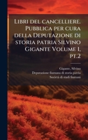 Libri del cancelliere. Pubblica per cura della Deputazione di storia patria Silvino Gigante Volume 1, pt.2 1024399532 Book Cover