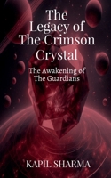 The Legacy of The Crimson Crystal: The Awakening of The Guardians B0DWYTF1J9 Book Cover