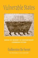 Vulnerable States: Bodies of Memory in Contemporary Caribbean Fiction (New World Studies) 0813926475 Book Cover
