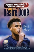 FACTS YOU DIDN’T KNOW ABOUT DÉSIRÉ DOUÉ: The Journey, Records, and Hidden Details of a French Talent B0FN8HMSQQ Book Cover