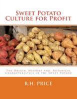 Sweet Potato Culture for Profit: The Origin, History and Botanical Characteristics of the Sweet Potato 1984291963 Book Cover