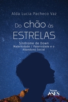 Do chão às estrelas: Síndrome de Down - Maternidade/paternidade e o abandono social (Portuguese Edition) 6554285539 Book Cover