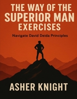 The Way of the Superior Man Exercises: Navigate David Deida Principles B0FX2GJNRW Book Cover