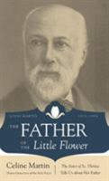 The Father of the Little Flower: Louis Martin (1823-1894) 0895558122 Book Cover
