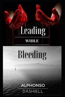Leading While Bleeding 1697485863 Book Cover