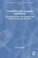 Counselling and Language Impairment: Supporting Adults with Aphasia and Other Neurological Disorders (BPS Professional Practice and Development Series) 1041031769 Book Cover