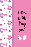 Letters to My Baby Girl: New Mommy Journal (New Mom Journal and Gifts) 1718143567 Book Cover