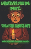 Whatever You Do, Don't...Turn Off The Lights B0F3W71LX6 Book Cover