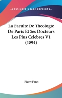 La Faculté de théologie de Paris et ses docteurs les plus célèbres. Époque moderne. [Volume 1] 2013086970 Book Cover