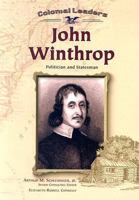 John Winthrop: Politician and Statesman (Colonial Leaders) 0791059650 Book Cover