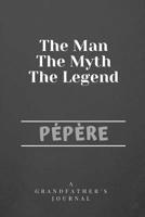 The Man The Myth The Legend P�p�re: A Grandfather's Journal 1099923492 Book Cover