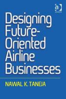 Designing Future-Oriented Airline Businesses 1472442962 Book Cover