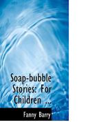 Soap-bubble Stories: For Children ... 9357969063 Book Cover