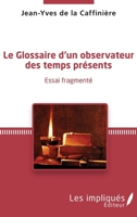Le glossaire d'un observateur des temps présents: Essai fragmenté (French Edition) 2343047073 Book Cover