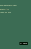 Miss Fanfare: Pièce en trois actes (French Edition) 3388787255 Book Cover