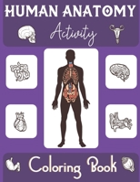 Human Anatomy Activity Coloring Book: an Entertaining and Instructive Guide to the Human Body - Bones, Muscles, Blood, Nerves and How They Work (Coloring Books) B08VCN6KPJ Book Cover