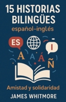 15 Historias Bilingües Español-Inglés: Amistad y Solidaridad B0FYF24252 Book Cover