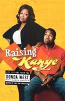 Raising Kanye: Life Lessons from the Mother of a Hip-Hop Superstar 1416544704 Book Cover