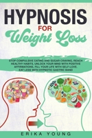 HYPNOSIS FOR WEIGHT LOSS: Stop compulsive eating, sugar craving, reach healthy habits, unlock your mind with positive affirmations, fill your life with self-love. Eat less with hypnotic gastric band B0897647XG Book Cover