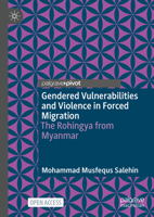 Gendered Vulnerabilities and Violence in Forced Migration: The Rohingya from Myanmar 3031624343 Book Cover