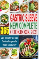 Gastric Sleeve New Complete Cookbook 2021: 365 Days of Healthy and Most Delicious Recipes after Weight Loss Surgery B08YQR7YC5 Book Cover