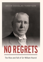 No Regrets: The Rise and Fall of Sir William Hearst 148755009X Book Cover