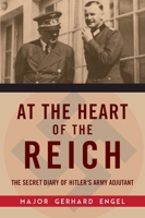 At the Heart of the Reich: The Secret Diary of Hitler's Army Adjutant 1853676551 Book Cover