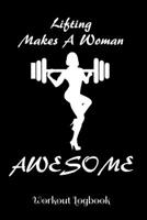 Lifting Makes a Woman Awexome - Workout Log: A workout journal to track your workouts and progress, 6 x 9 100 pages 1673633633 Book Cover