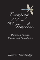 Escaping the Timeline: Poems on Family, Karma and Boundaries 098739827X Book Cover