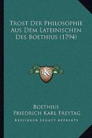 Trost Der Philosophie Aus Dem Lateinischen Des Boethius (1794) 1104927462 Book Cover