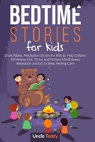 Bedtime Stories For Kids: Short Fables, Meditation Stories For Kids To Help Children Fall Asleep Fast, Thrive And Achieve Mindfulness, Relaxation And Go To Sleep Feeling Calm B086FY8WGT Book Cover