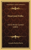 Dooryard Folks: And A Winter Garden 1012717844 Book Cover