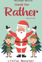 Would you rather game book: : Unique Christmas Edition: A Fun Family Activity Book for Boys and Girls Ages 6, 7, 8, 9, 10, 11, and 12 Years Old - Best Christmas Gifts for kids 167093862X Book Cover