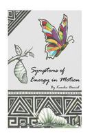 Symptoms of Energy in Motion: A Collection of Words in the Form of Poetry 1490389695 Book Cover