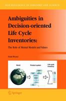 Ambiguities in Decision-Oriented Life Cycle Inventories: The Role of Mental Models and Values 1402032536 Book Cover